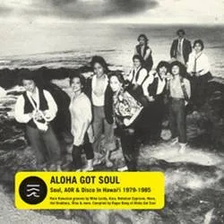 Album artwork for Aloha Got Soul - Soul, AOR and Disco in Hawai'i 1979 - 1985 by Various