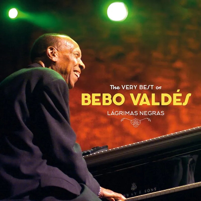 Album artwork for The Very Best Of Bebo Valdes - Lagrimas Negras by Bebo Valdes