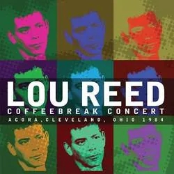 Album artwork for Coffeebreak Concert:Agora, Cleveland, Ohio 1984 by Lou Reed