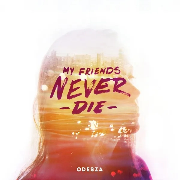 Album artwork for My Friends Never Die EP by ODESZA