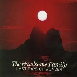 Album artwork for Last Days Of Wonder by The Handsome Family