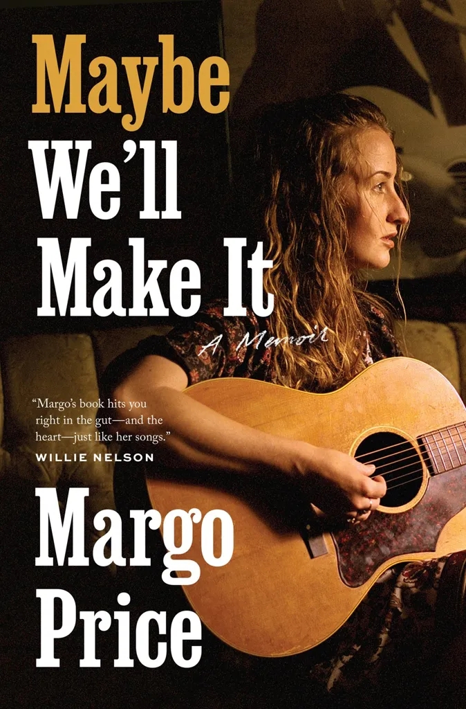 Album artwork for Album artwork for Maybe We'll Make It: A Memoir by Margo Price by Maybe We'll Make It: A Memoir - Margo Price
