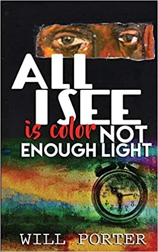 Album artwork for All I See Is Color, Not Enough Light by Will Porter