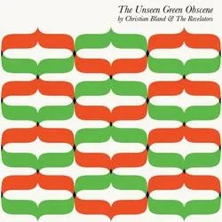 Album artwork for The Unseen Green Obscene by Christian Bland and the Revelators