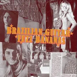 Album artwork for Brazilian Guitar Fuzz Bananas: Tropicalista Psychedelic Masterpieces 67-76 by Various