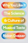 Album artwork for Why You Like It: The Science and Culture of Musical Taste by Nolan Gasser