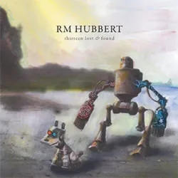 Album artwork for Thirteen Lost and Found by Rm Hubbert