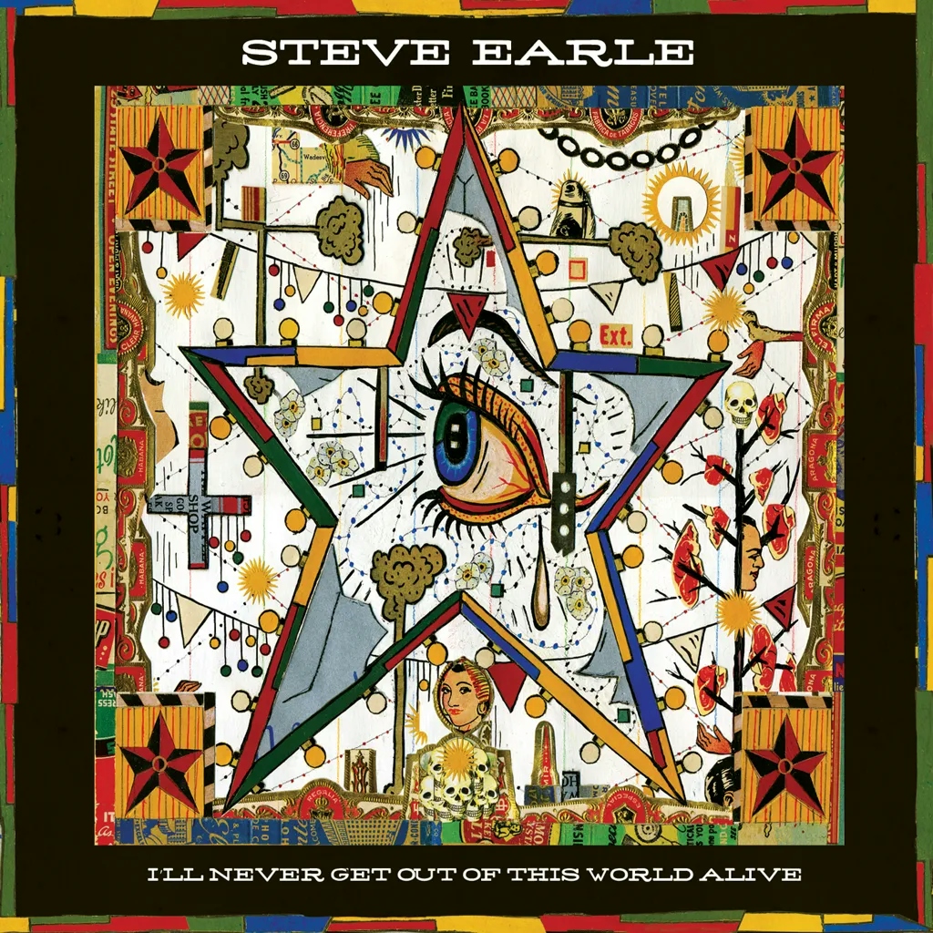 Album artwork for I'll Never Get Out Of This World Alive.. by Steve Earle