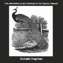 Album artwork for The Resurrection and Revenge Of Clayton Peacock by Michael Chapman