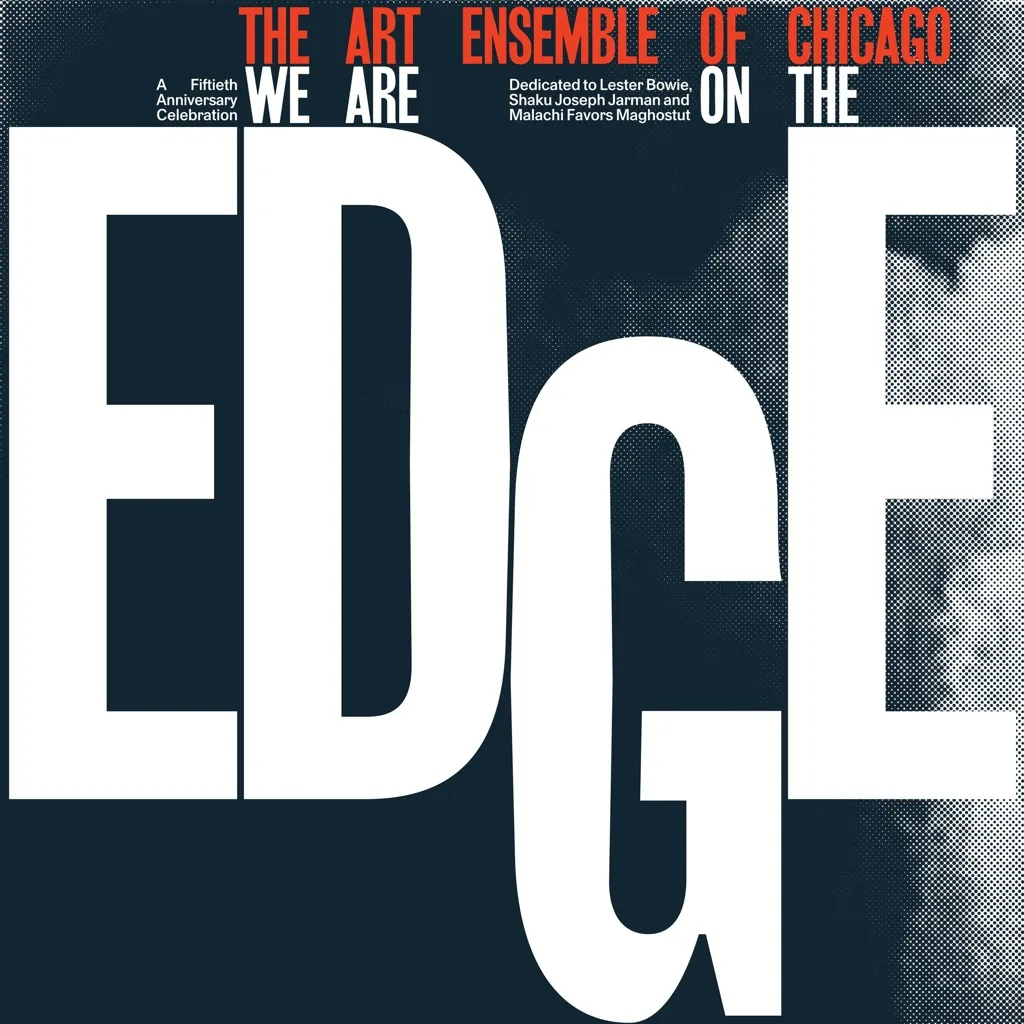 Album artwork for We Are On The Edge: A 50th Anniversary Celebration by Art Ensemble Of Chicago