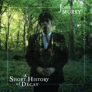 Album artwork for A Short History Of Decay by John Murry