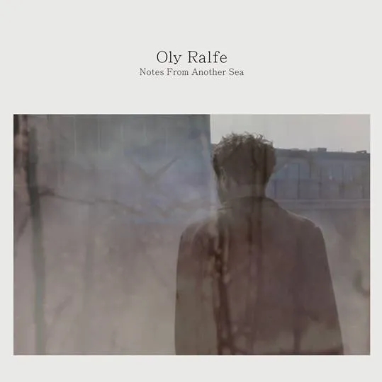 Album artwork for Notes From Another Sea by Oly Ralfe