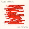 Album artwork for Cry, Cry, Cry by Wolf Parade