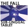 Album artwork for Sub-Lingual Tablet by The Fall