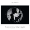 Album artwork for To Bring You My Love - Demos by PJ Harvey