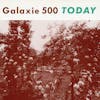 Album artwork for Today (Reissue) by Galaxie 500