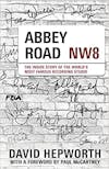 Album artwork for Abbey Road: The Inside Story of the World’s Most Famous Recording Studio (Foreword by Paul McCartney) by David Hepworth