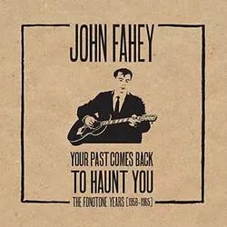Album artwork for Your Past Comes Back To Haunt You by John Fahey