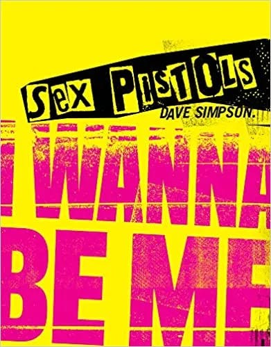 Album artwork for Sex Pistols: I Wanna Be Me by Dave Simpson
