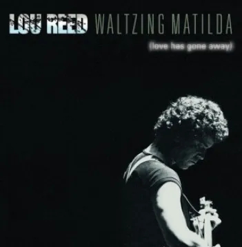 Album artwork for Waltzing Matilda (Love Has Gone Away) by Lou Reed