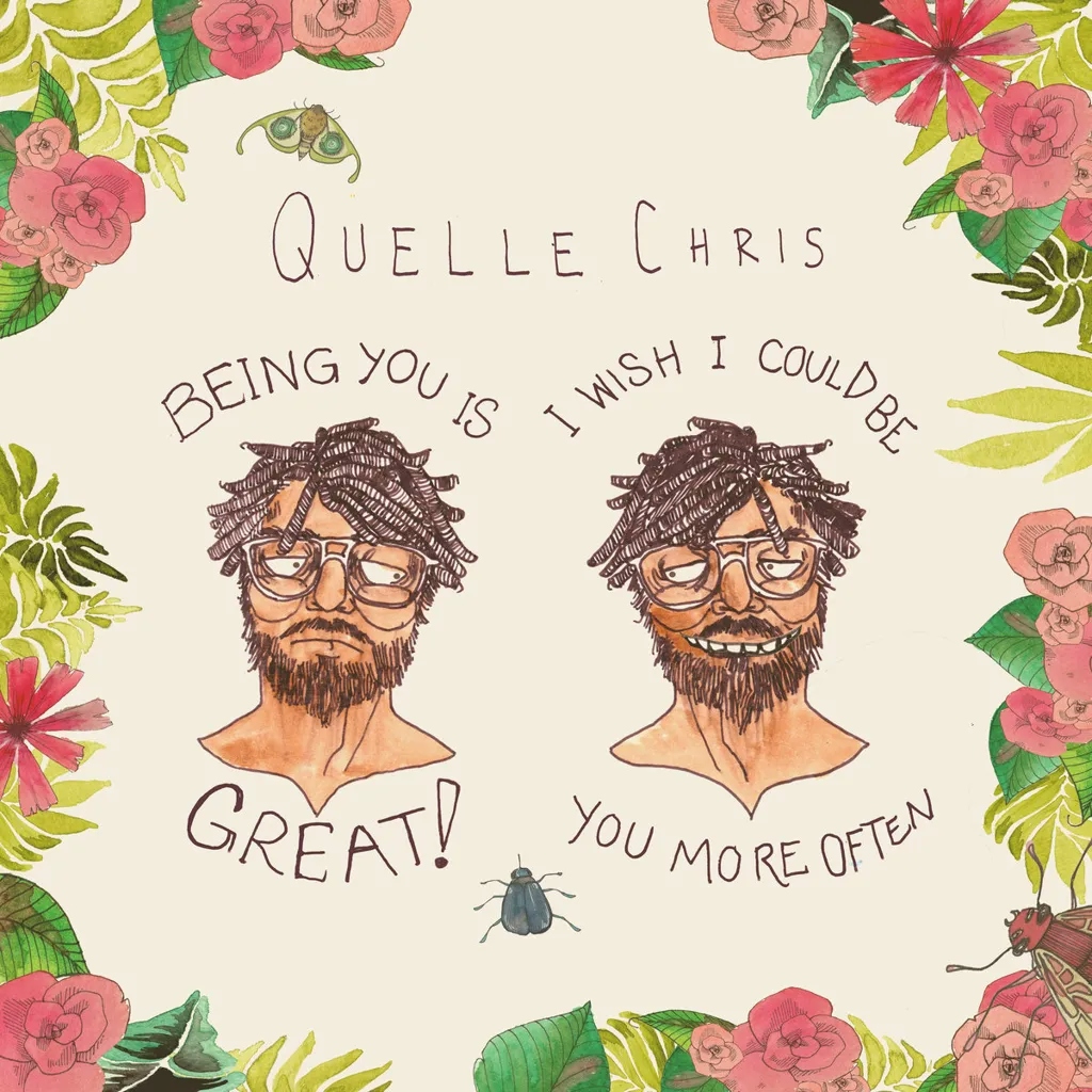 Album artwork for Being You Is Great, I Wish I Could Be You More Often by Quelle Chris