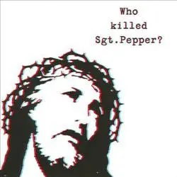 Album artwork for Who Killed Sgt. Pepper? by The Brian Jonestown Massacre