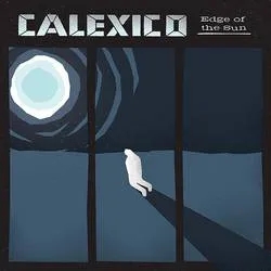 Album artwork for Edge Of The Sun by Calexico