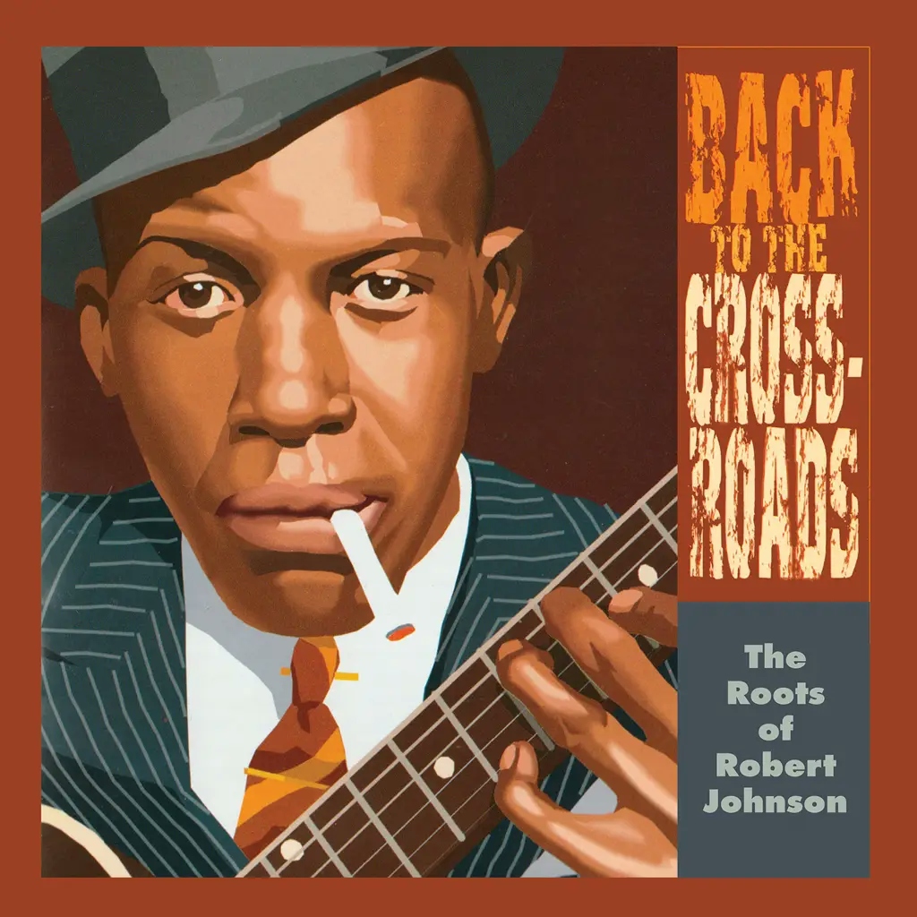 Album artwork for Back To The Crossroads : The Roots of Robert Johnson by Various