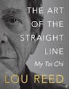 Album artwork for The Art Of The Straight Line: My Tai Chi by Lou Reed