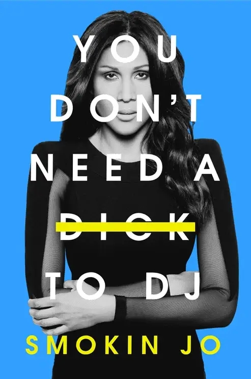 Album artwork for You Don't Need a Dick to DJ by Smokin' Jo