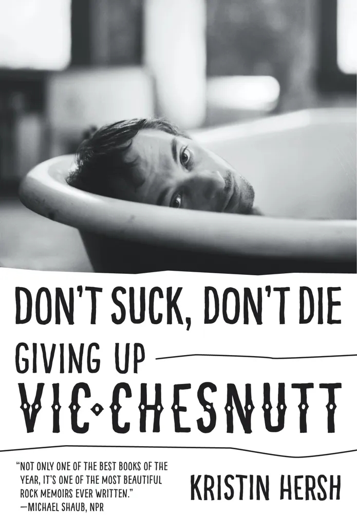 Album artwork for Don't Suck, Don't Die: Giving Up Vic Chesnutt by Kristin Hersch and Amanda Petrusich