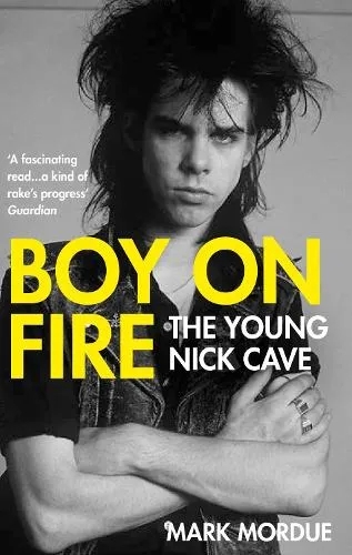 Album artwork for Boy on Fire: The Young Nick Cave by Mark Mordue