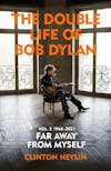 Album artwork for The Double Life of Bob Dylan Volume 2: 1966-2021: ‘Far away from Myself’ by Clinton Heylin