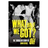 Album artwork for What Have We Got? The Turbulent Story of Oi! by Simon Spence