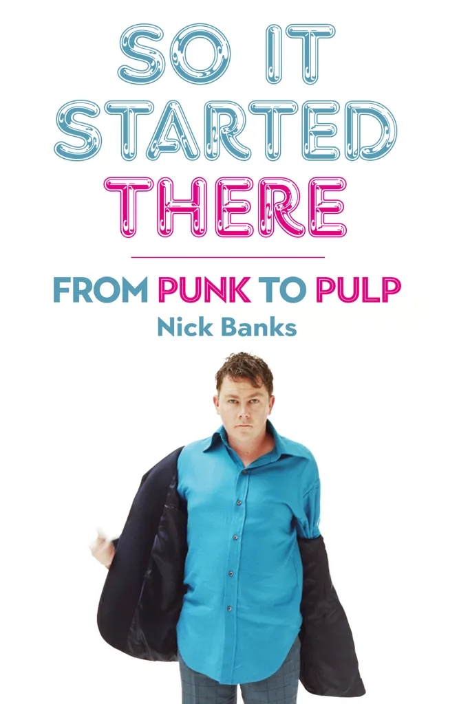 Album artwork for Album artwork for  So It Started There: From Punk to Pulp  by Nick Banks by  So It Started There: From Punk to Pulp  - Nick Banks