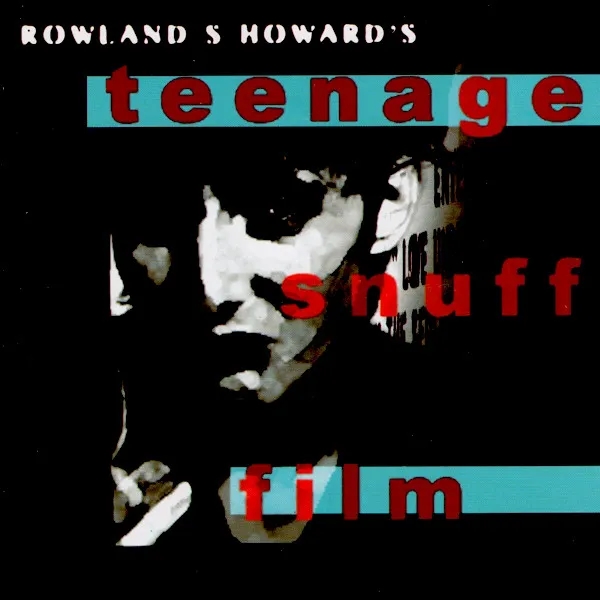 Album artwork for Teenage Snuff Film by Rowland S Howard