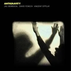 Album artwork for Antigravity by Jac Berrocal, David Fenech, Vincent Epplay