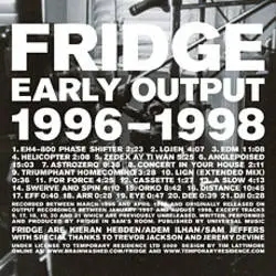 Album artwork for Early Output 1996-1998 by Fridge