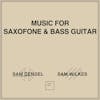 Album artwork for Music for Saxofone & Bass Guitar by Sam Gendel / Sam Wilkes