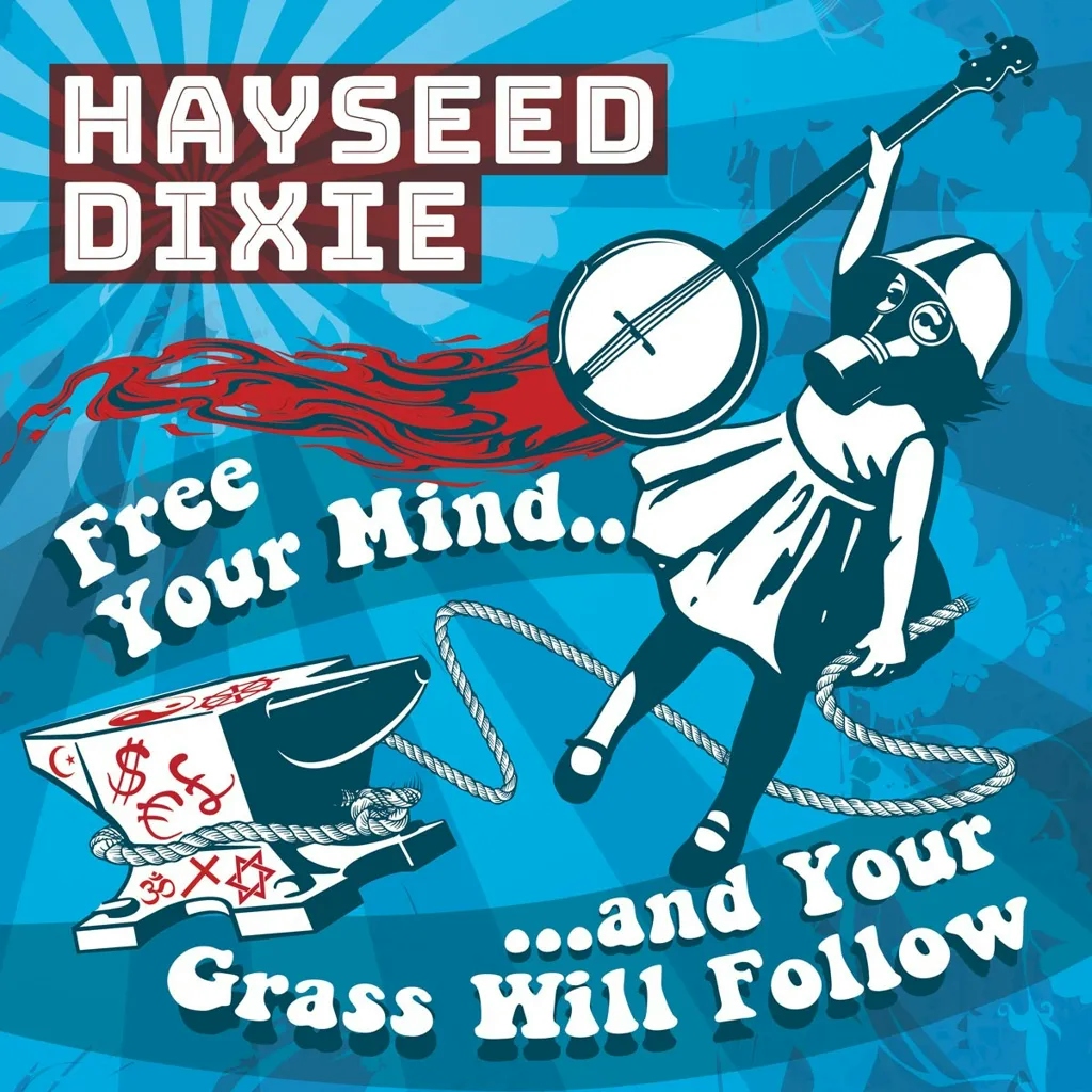 Album artwork for Free Your Mind....And Your Grass Will Follow by Hayseed Dixie