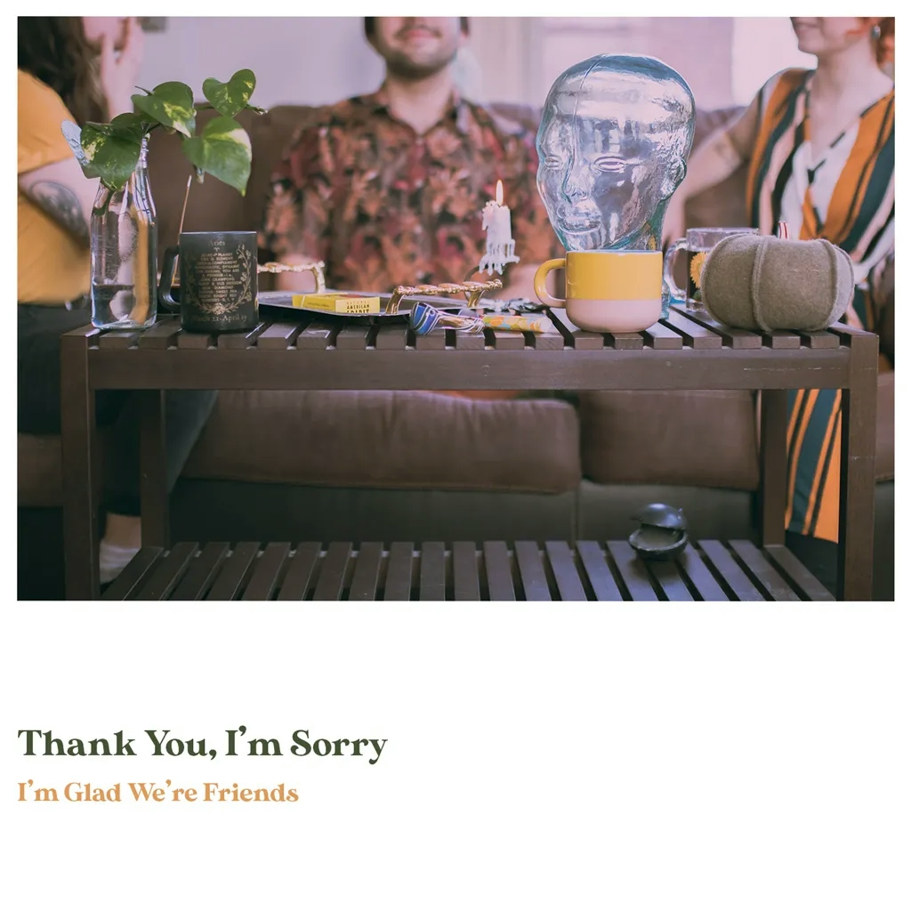 Album artwork for I’m Glad We’re Friends by Thank You, I’m Sorry