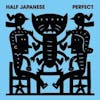 Album artwork for Perfect by Half Japanese