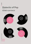 Album artwork for Dialectic of Pop by Agnes Gayraud