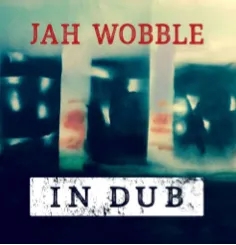 Album artwork for In Dub by Jah Wobble