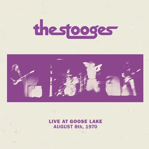 Album artwork for Album artwork for Live At Goose Lake: August 8th 1970 by The Stooges by Live At Goose Lake: August 8th 1970 - The Stooges