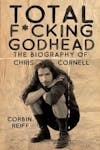 Album artwork for Total F*cking Godhead: The Biography of Chris Cornell by Corbin Reiff