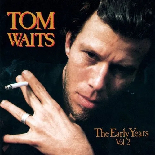 Album artwork for Album artwork for The Early Years: Volume Two by Tom Waits by The Early Years: Volume Two - Tom Waits