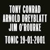 Album artwork for Tonic 19-01-2001 by Tony Conrad, Arnold Dreyblatt, Jim O'Rourke