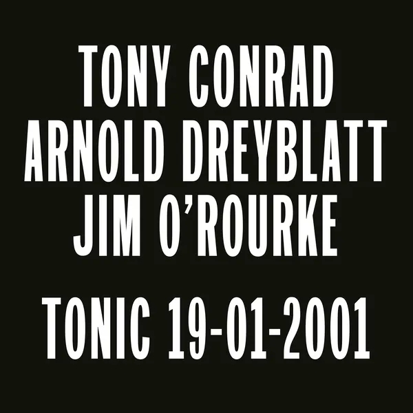 Album artwork for Tonic 19-01-2001 by Tony Conrad, Arnold Dreyblatt, Jim O'Rourke