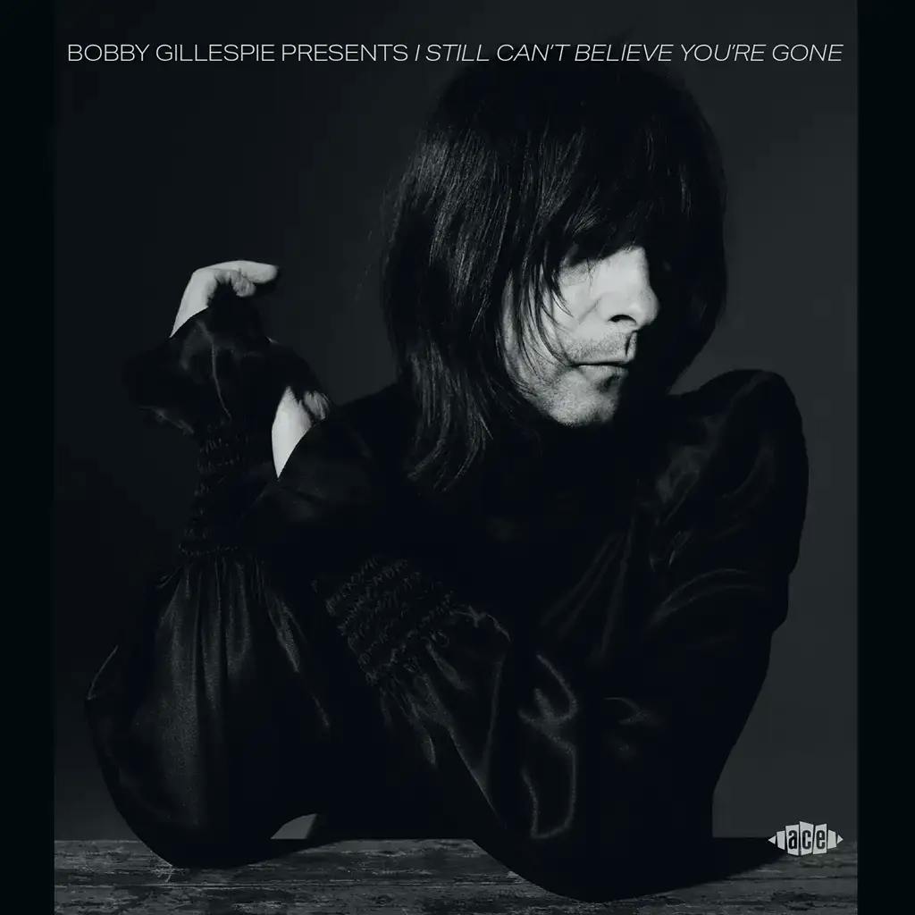 Album artwork for Bobby Gillespie Presents I Still Can’t Believe You’re Gone by Various Artists